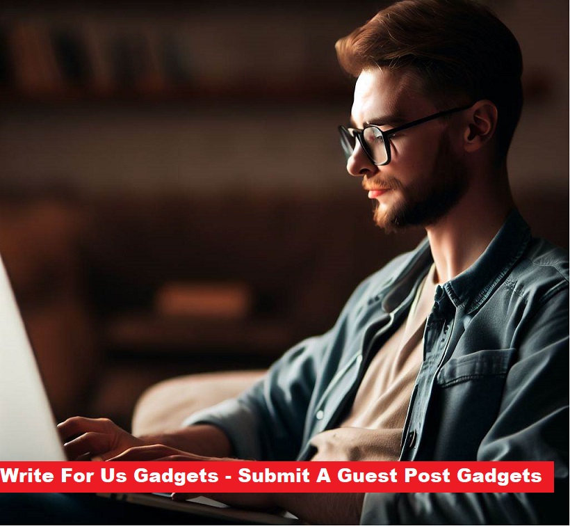 Write For Us Gadgets