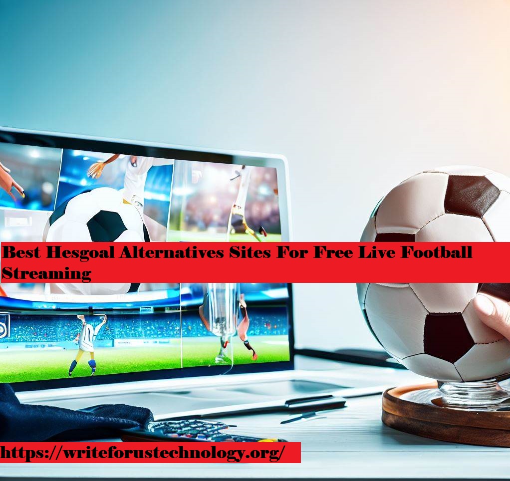 20 Best Hesgoal Alternatives Sites For Free Live Football Streaming