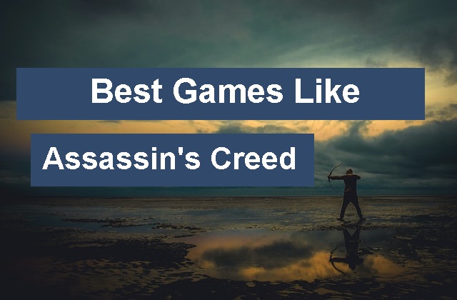 Best Games Like Assassin's Creed